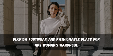 Florida Footwear and Fashionable Flats for Any Woman's Wardrobe